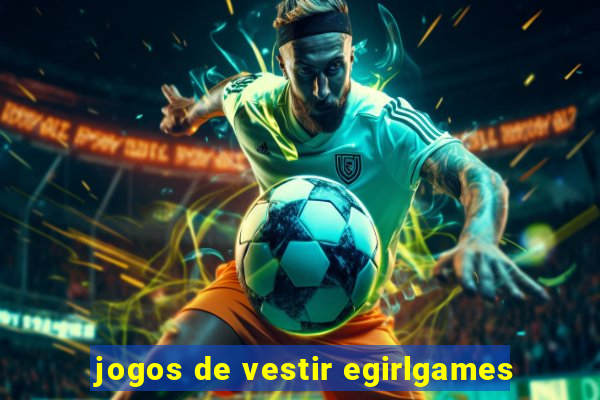 jogos de vestir egirlgames